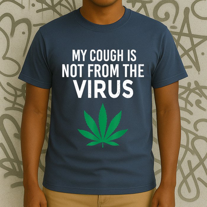 My Cough Is Not From The Virus Funny Weed Marijuana Smoker T-Shirt