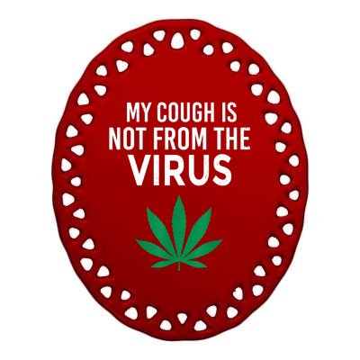 My Cough Is Not From The Virus Funny Weed Marijuana Smoker Ceramic Oval Ornament