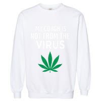 My Cough Is Not From The Virus Funny Weed Marijuana Smoker Garment-Dyed Sweatshirt