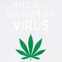 My Cough Is Not From The Virus Funny Weed Marijuana Smoker Garment-Dyed Sweatshirt