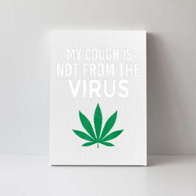 My Cough Is Not From The Virus Funny Weed Marijuana Smoker Canvas