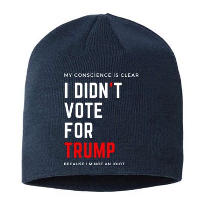 My Conscience Is Clear I Didn't Vote For Trump Sustainable Beanie