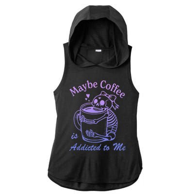 Maybe Coffee Is Addicted Ladies PosiCharge Tri-Blend Wicking Draft Hoodie Tank