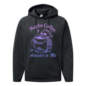 Maybe Coffee Is Addicted Performance Fleece Hoodie