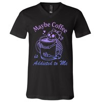 Maybe Coffee Is Addicted V-Neck T-Shirt