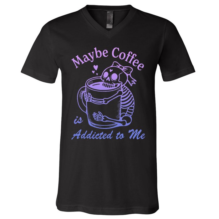 Maybe Coffee Is Addicted V-Neck T-Shirt