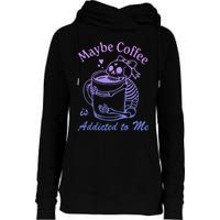 Maybe Coffee Is Addicted Womens Funnel Neck Pullover Hood