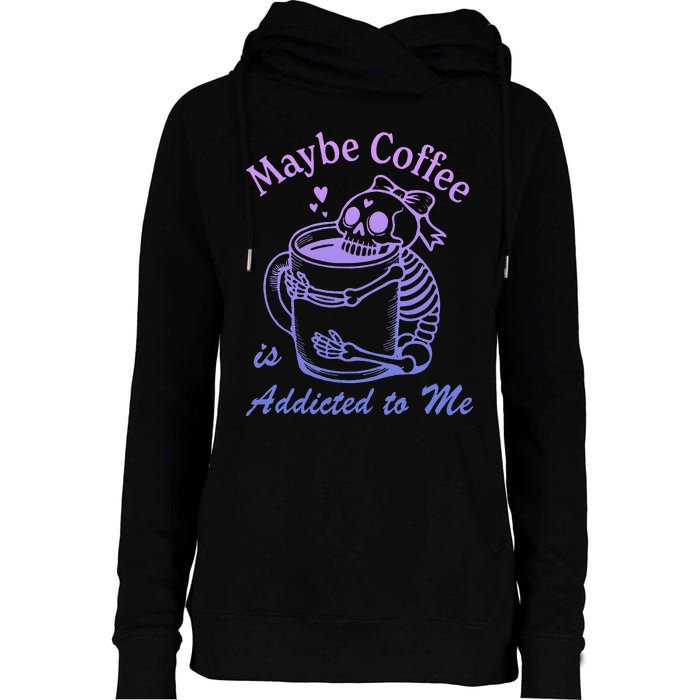 Maybe Coffee Is Addicted Womens Funnel Neck Pullover Hood