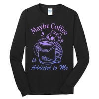 Maybe Coffee Is Addicted Tall Long Sleeve T-Shirt