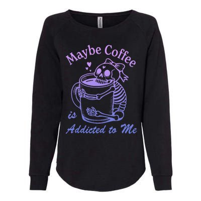 Maybe Coffee Is Addicted Womens California Wash Sweatshirt