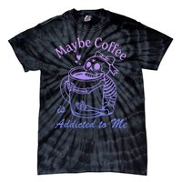 Maybe Coffee Is Addicted Tie-Dye T-Shirt