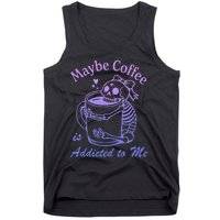 Maybe Coffee Is Addicted Tank Top