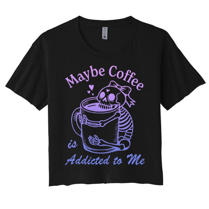 Maybe Coffee Is Addicted Women's Crop Top Tee