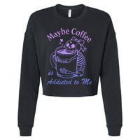 Maybe Coffee Is Addicted Cropped Pullover Crew