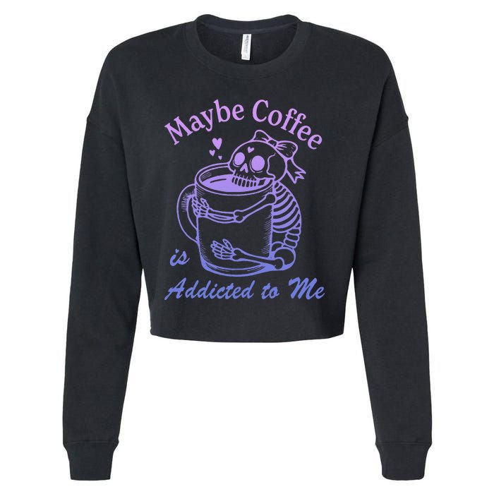 Maybe Coffee Is Addicted Cropped Pullover Crew