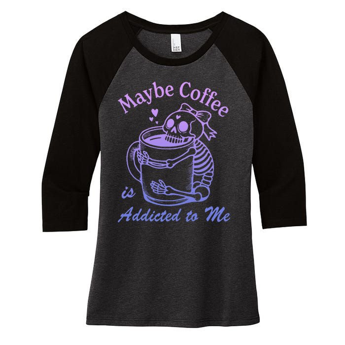 Maybe Coffee Is Addicted Women's Tri-Blend 3/4-Sleeve Raglan Shirt