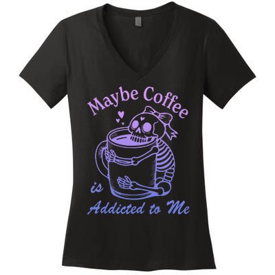 Maybe Coffee Is Addicted Women's V-Neck T-Shirt