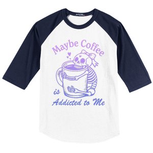 Maybe Coffee Is Addicted Baseball Sleeve Shirt