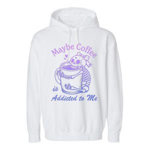 Maybe Coffee Is Addicted Garment-Dyed Fleece Hoodie