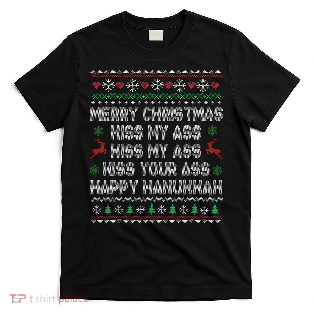 Merry Christmas Kiss My Ass His Ass Your Ass Happy Hanukkah     T-Shirt