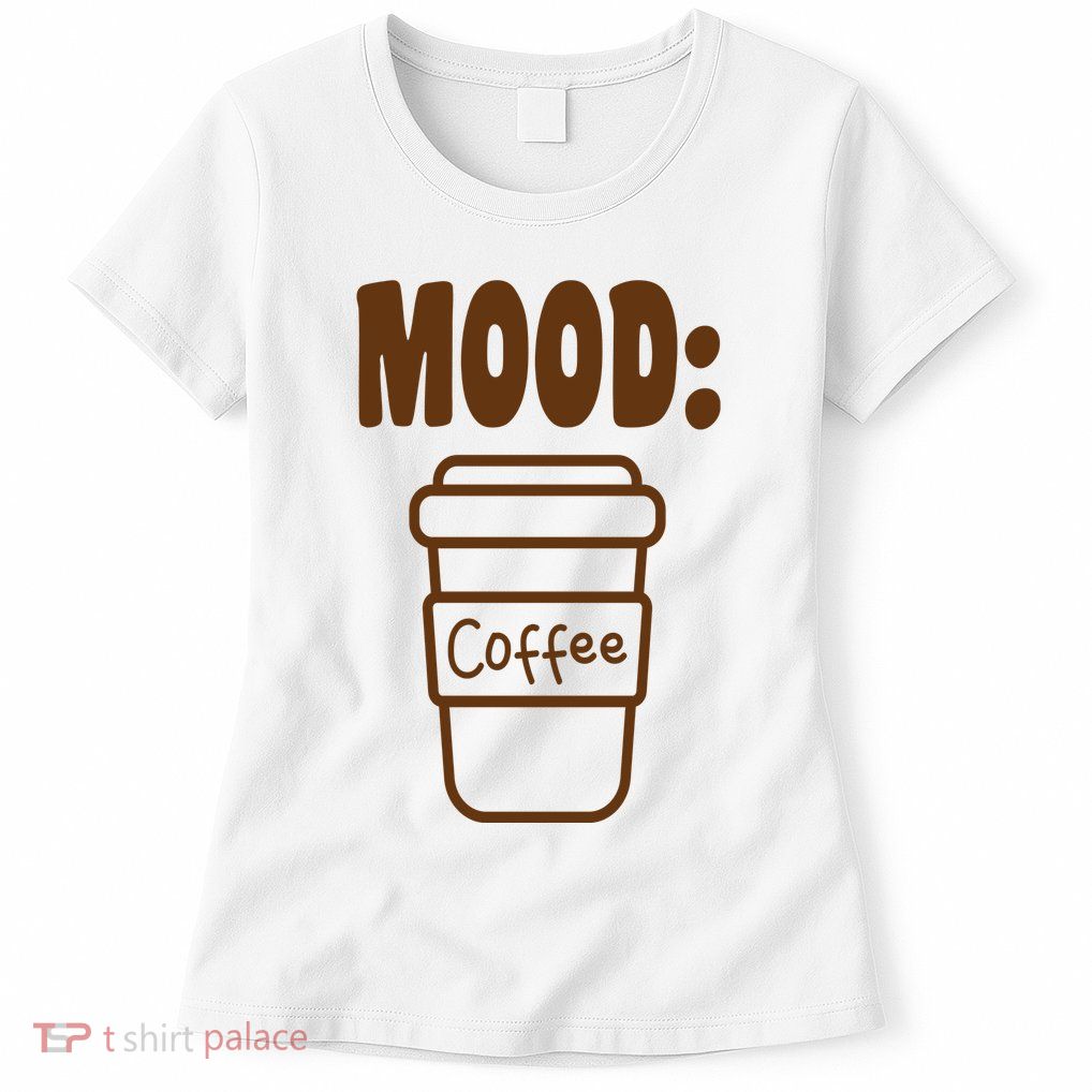 Mood Coffee Lover Womens T-Shirt