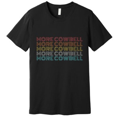 More Cowbell Premium T-Shirt