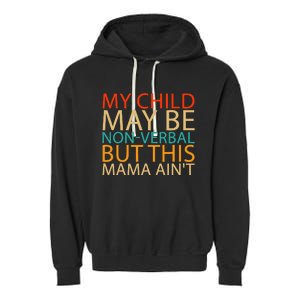 My Child May Be Nonverbal But This Mama AinT Quote Garment-Dyed Fleece Hoodie