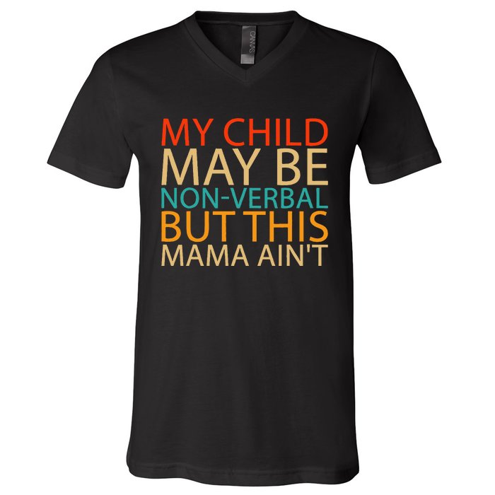 My Child May Be Nonverbal But This Mama AinT Quote V-Neck T-Shirt