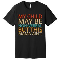 My Child May Be Nonverbal But This Mama AinT Quote Premium T-Shirt