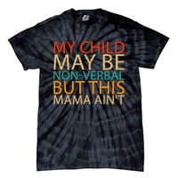 My Child May Be Nonverbal But This Mama AinT Quote Tie-Dye T-Shirt