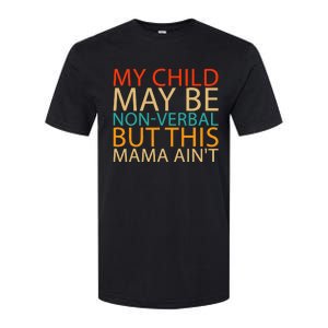 My Child May Be Nonverbal But This Mama AinT Quote Softstyle CVC T-Shirt