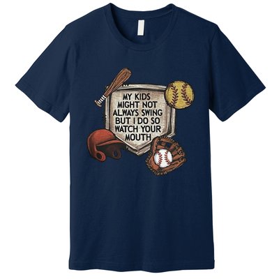 My Child Might Not Always Swing But I Do So Watch Your Mouth Premium T-Shirt