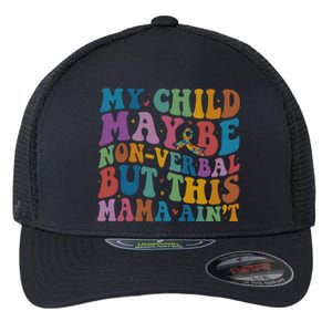 My Child May Be Nonverbal But This Mama Ain’T Autism Awareness Flexfit Unipanel Trucker Cap