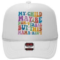 My Child May Be Nonverbal But This Mama Ain’T Autism Awareness High Crown Mesh Back Trucker Hat