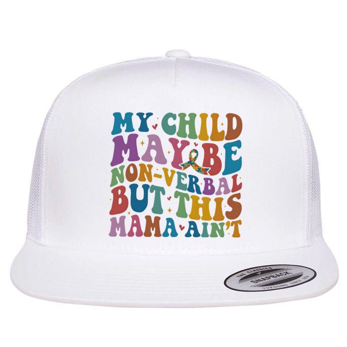 My Child May Be Nonverbal But This Mama Ain’T Autism Awareness Flat Bill Trucker Hat