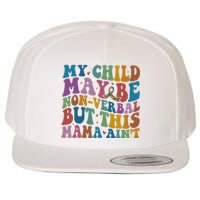 My Child May Be Nonverbal But This Mama Ain’T Autism Awareness Wool Snapback Cap