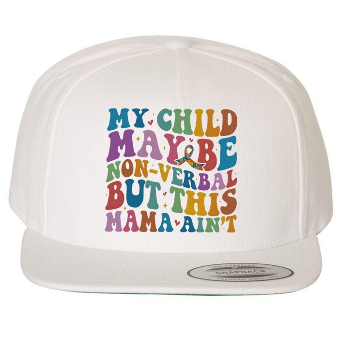 My Child May Be Nonverbal But This Mama Ain’T Autism Awareness Wool Snapback Cap