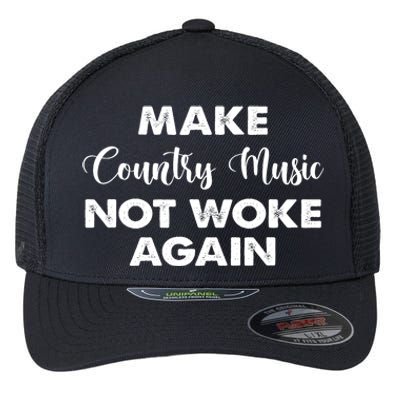 Make Country Music Not Woke Again Flexfit Unipanel Trucker Cap