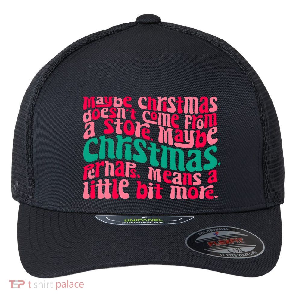 Maybe Christmas Means A Little Bit More Flexfit Unipanel Trucker Cap