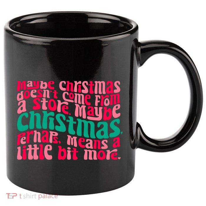 Maybe Christmas Means A Little Bit More 11oz C Handle Ceramic Mug