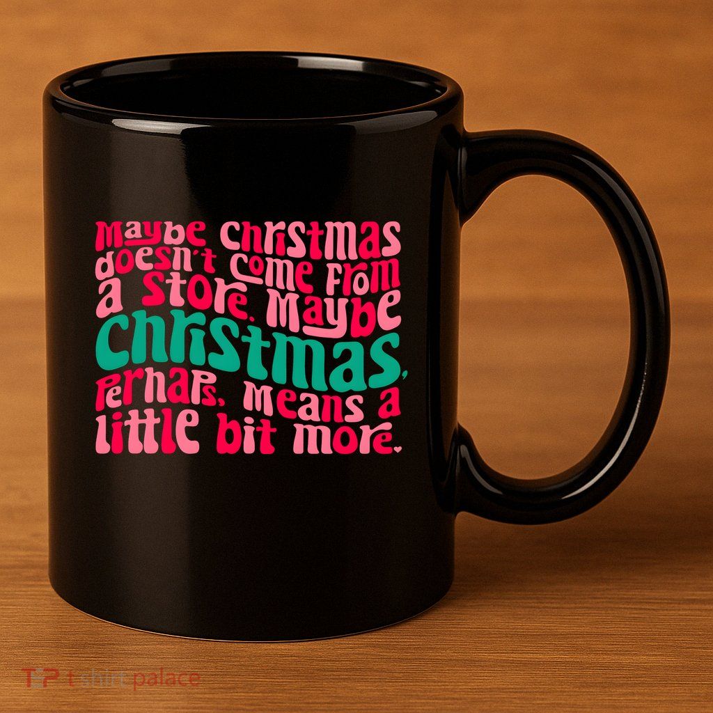 Maybe Christmas Means A Little Bit More 11oz C Handle Ceramic Mug
