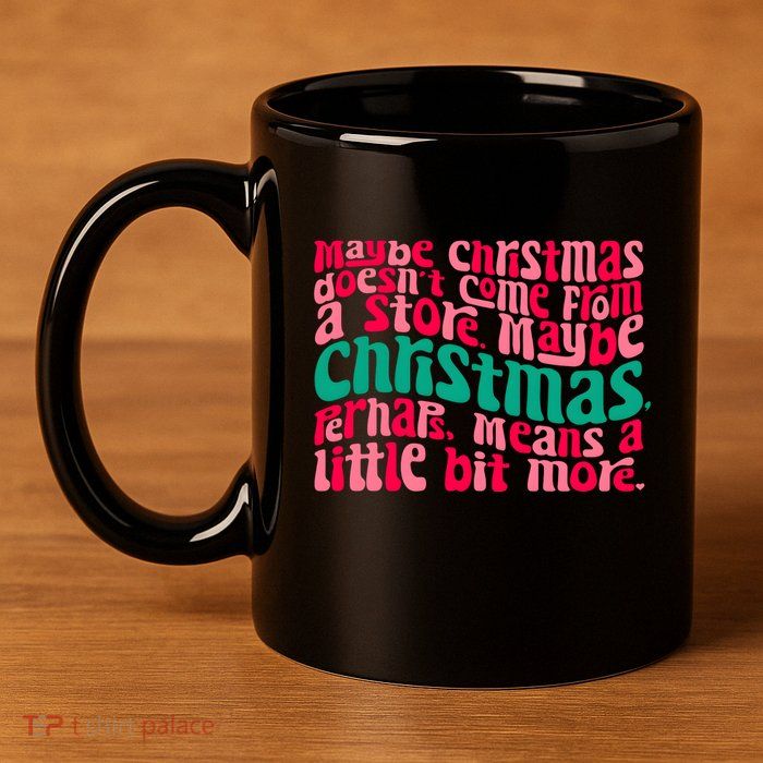 Maybe Christmas Means A Little Bit More 11oz C Handle Ceramic Mug
