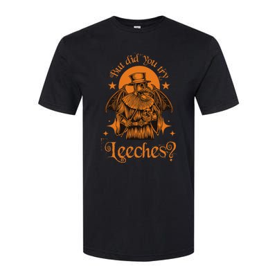 Mask Cloak Middle Age Plague Doctor But Did You Try Leeches Softstyle CVC T-Shirt