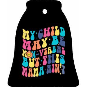 My Child May Be Nonverbal But His Mama Ain't Autism Support Ceramic Bell Ornament