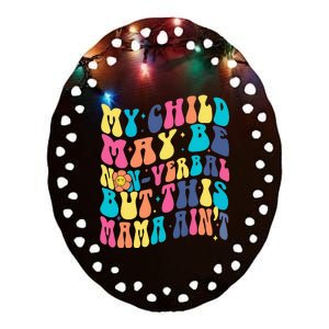 My Child May Be Nonverbal But His Mama Ain't Autism Support Ceramic Oval Ornament