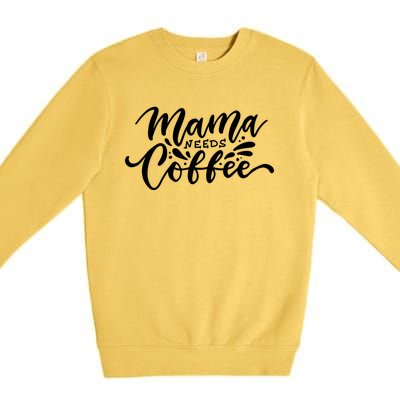 Mom Caffeine Mama Needs Coffee Cool Gift Premium Crewneck Sweatshirt