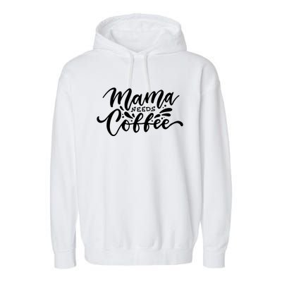 Mom Caffeine Mama Needs Coffee Cool Gift Garment-Dyed Fleece Hoodie