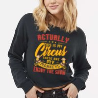 My Circus My Monkeys Funny Gift For Cropped Pullover Crew