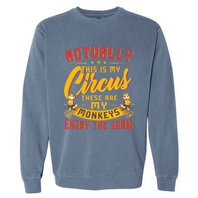 My Circus My Monkeys Funny Gift For Garment-Dyed Sweatshirt