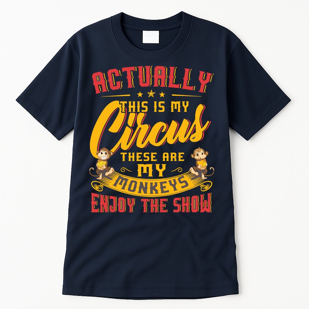 My Circus My Monkeys Funny Gift For Tall T-Shirt
